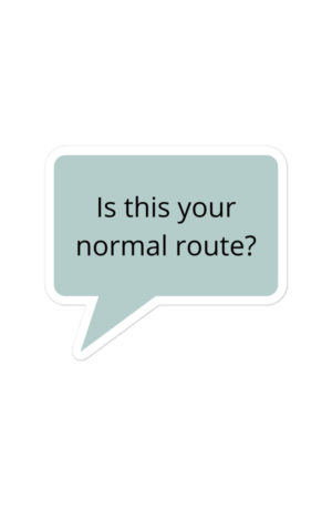 Is this your normal route? | Sticker